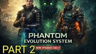 PHANTOM EVOLUTION SYSTEM PART 2