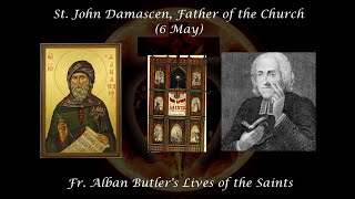 St. John Damacens, Father of the Church (6 May): Butler's Lives of the Saints