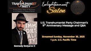 U.S. Transhumanist Party Chairman’s 9th Anniversary Message and Q&A – Gennady Stolyarov II