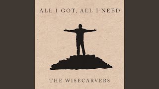 Video thumbnail of "The Wisecarvers - All I Got, All I Need"