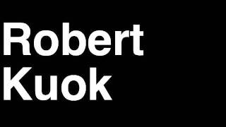 How to Pronounce Robert Kuok Malaysia Forbes List of Billionaires Net Worth House Richest Man Net Worth
