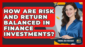 How Are Risk And Return Balanced In Finance Investments? - Finance Job Strategist