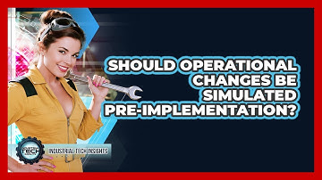 Should Operational Changes Be Simulated Pre-Implementation?