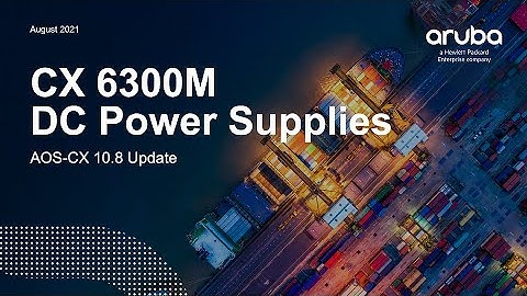HPE Aruba Networks AOS-CX 10.08 Update - HPE Aruba Networks CX 6300M Switch DC Power Supplies