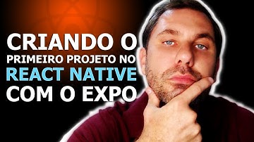 React Native - Aula 02 - Criando o Primeiro Projeto em React Native com Expo para Android e IOs