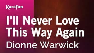 I'll Never Love This Way Again - Dionne Warwick | Karaoke Version | KaraFun chords