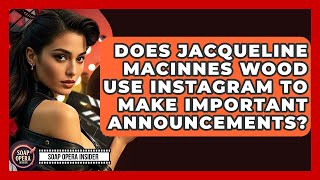 Does Jacqueline MacInnes Wood Use Instagram To Make Important Announcements? - Soap Opera Insider