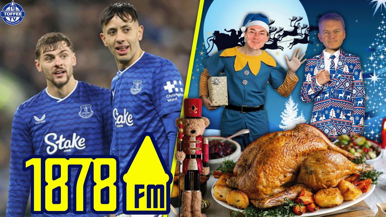 Opportunity For Overlooked Everton Players To Step Up? | What's Our Christmas Favourites? | 1878FM