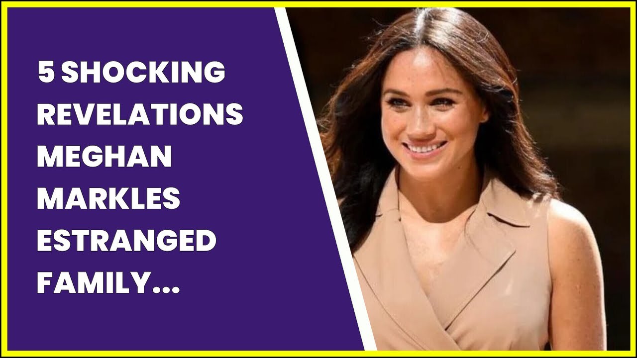 5 SHOCKING REVELATIONS MEGHAN MARKLES ESTRANGED FAMILY MADE IN AN