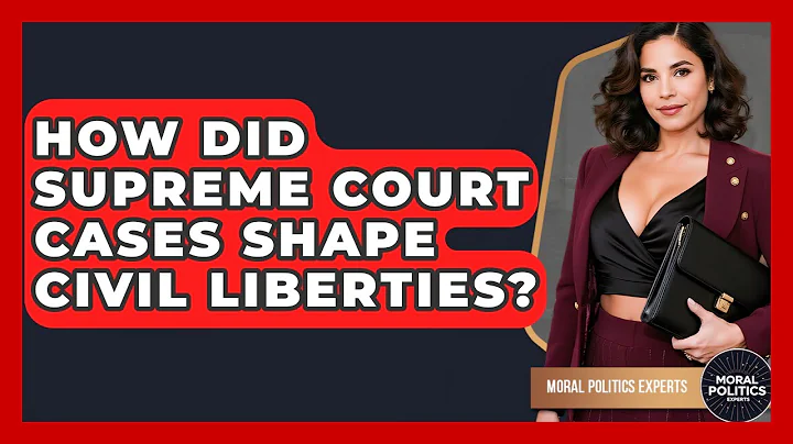 How Did Supreme Court Cases Shape Civil Liberties? - Moral Politics Experts
