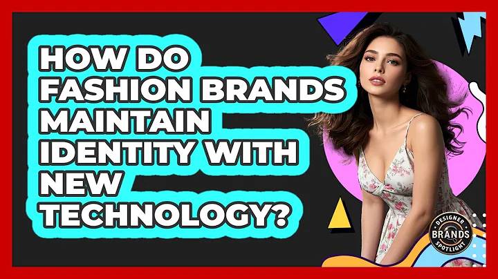 How Do Fashion Brands Maintain Identity With New Technology? - Designer Brands Spotlight