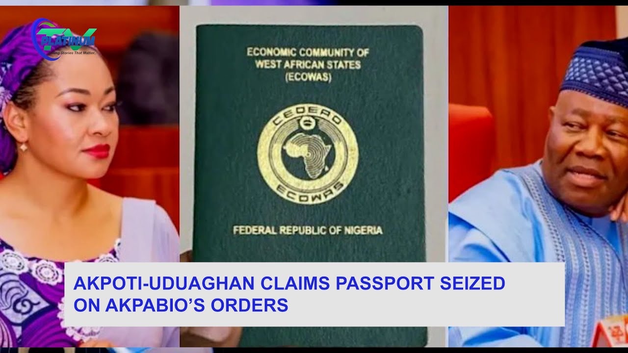 Сенатор Наташа утверждает, что ее паспорт был изъят по приказу председателя сената Акпабио