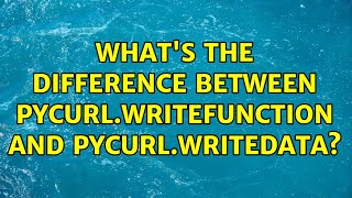 what's the difference between pycurl.WRITEFUNCTION and pycurl.WRITEDATA?