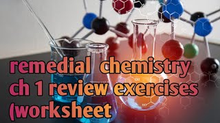 REMEDIAL CHEMISTRY CH-1 Review exercises