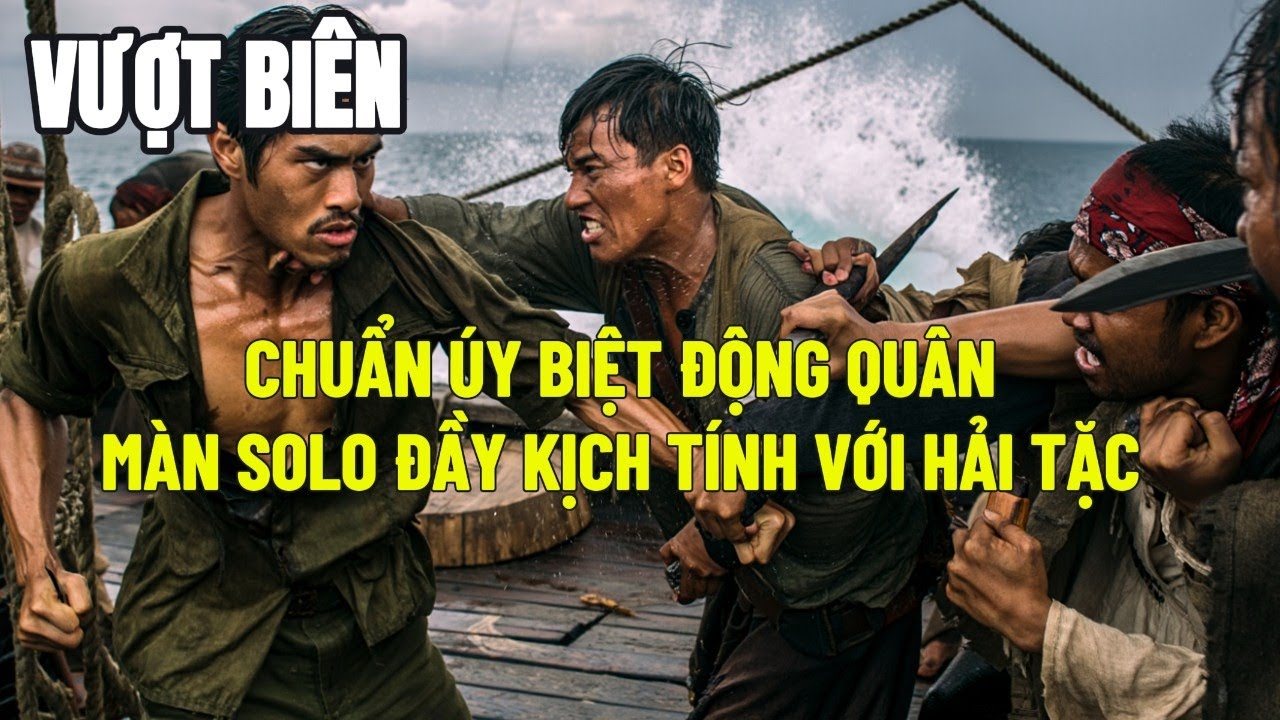 Chuẩn Úy Biệt Động Quân MÀN SOLO ĐẦY KỊCH TÍNH VỚI HẢI TẶC | HỒI KÝ VƯỢT BIÊN HAY NHẤT
