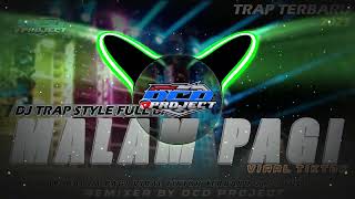 DJ TRAP MALAM PAGI (FUJI) VIRAL TIKTOK TERBARU FULL BASS HOREG || DCD PROJECT