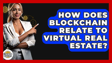 How Does Blockchain Relate To Virtual Real Estate? - CryptoBasics360.com