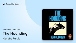 The Hounding By Xenobe Purvis Audiobook Preview