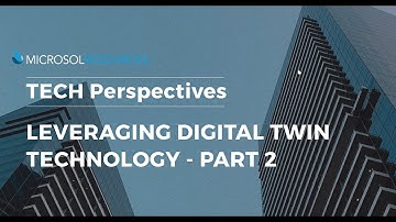 TECH Perspectives: Leveraging Digital Twin Technology - Part 2/2