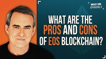 WAX ON: What are the Pros and Cons of EOS Blockchain?