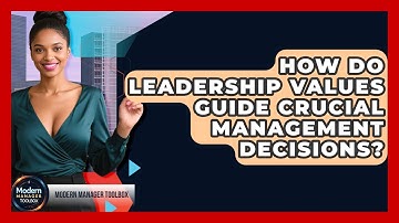 How Do Leadership Values Guide Crucial Management Decisions? - Modern Manager Toolbox