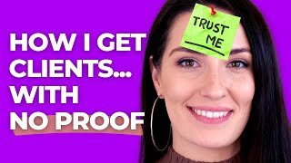 6 Ways to Create Proof & Get More Clients (Even If You Have None)