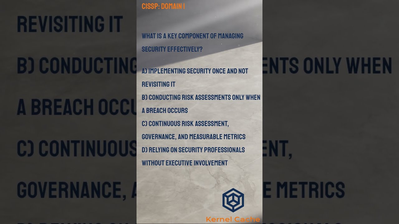 CISSP 101 Question 2 What Is A Key Component Of Managing Security Effectively 