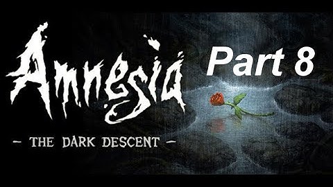 Amnesia: The Dark Descent Walkthrough with Commentary Part 8