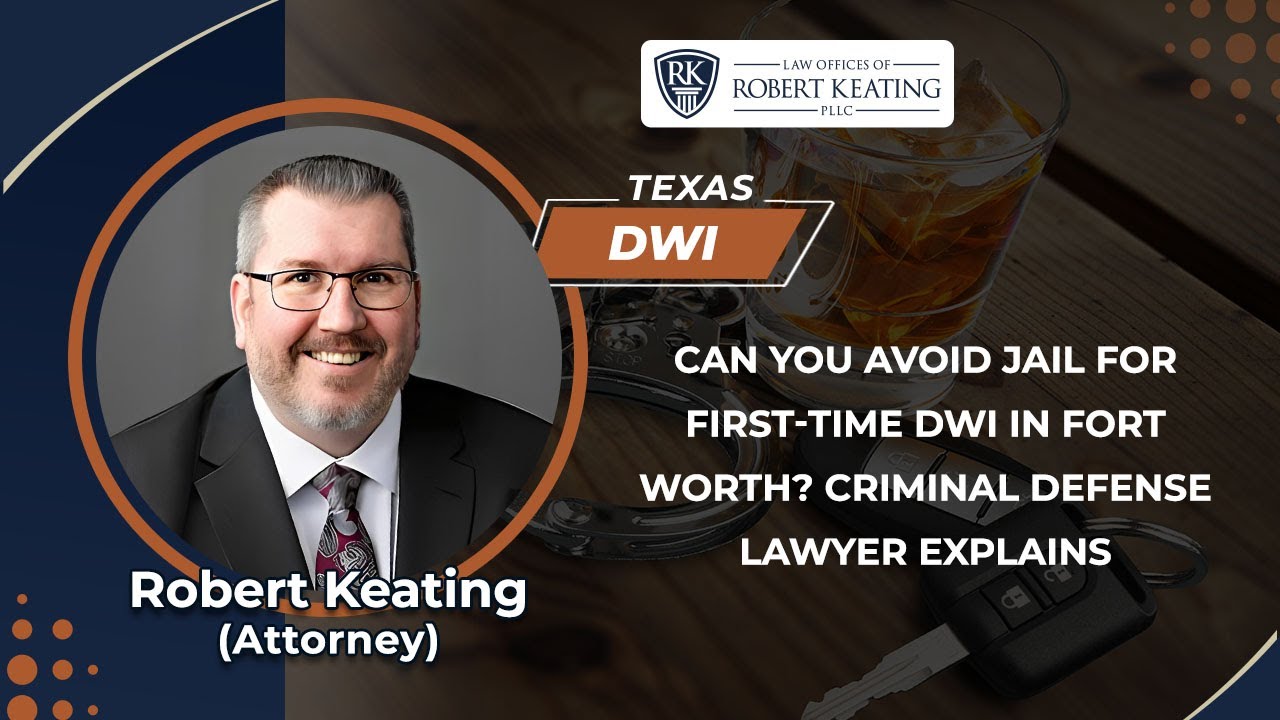 Can You Avoid Jail For First-Time DWI In Fort Worth? Criminal Defense Lawyer Explains
