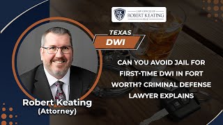 Can You Avoid Jail For First-Time DWI In Fort Worth? Criminal Defense Lawyer Explains