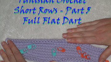 Tunisian Crochet Short Rows/Darts - Part 5: Full Flat Dart