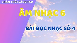 Video thumbnail of "BÀI ĐỌC NHẠC SỐ 4 LỚP 6 CHÂN TRỜI SÁNG TẠO (HS TỰ HỌC)"