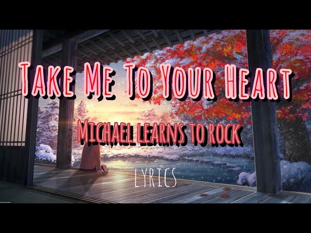 Take me to your heart (2014) - Michael learns to rock - lyrics