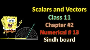 Physics || Class 11 || Chapter #2 || numerical #13 || Scalars & vectors || Sindh board