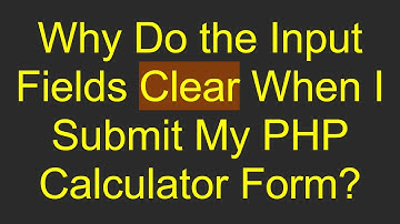 Why Do the Input Fields Clear When I Submit My PHP Calculator Form?