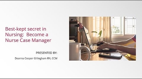 Best kept secret in Nursing   Become a Nurse Case Manager 2022