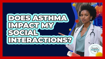 Does Asthma Impact My Social Interactions? - Everyday Asthma Tips