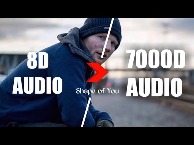Ed Sheeran - Shape of You (7000D AUDIO | Not 8D Audio) Use HeadPhone class=