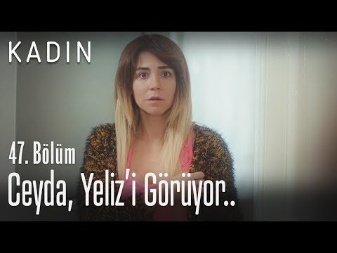 Ceyda, Yeliz'i görüyor.. - Kadın 47. Bölüm