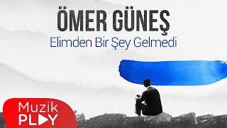 Ömer Güneş - Elimden Bir Şey Gelmedi (Official Lyric Video) Resimi