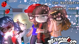 Can Marinette scream?? meme || LB || part 1/part 2??\\ #gacha #MiraculousLadyBug// read desc. !!