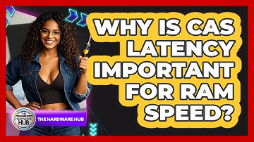 Why Is CAS Latency Important For RAM Speed? - The Hardware Hub