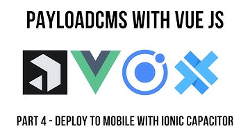 Payload CMS - Headless CMS with Vue - Deploy Mobile App with Ionic Capacitor