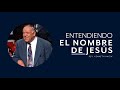 ENTENDIENDO EL NOMBRE DE JESÚS - REV KENNETH E HAGIN