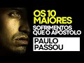 OS SOFRIMENTOS MAIS IMPRESSIONANTES DO APÓSTOLO PAULO