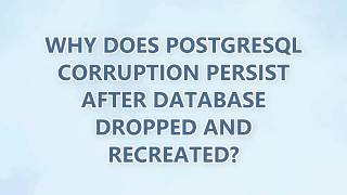 Why does Postgresql corruption persist after database dropped and recreated?
