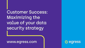 Customer Success: Maximizing the value of your data security strategy