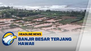 [HEADLINE NEWS 24/03] Banjir Terparah Dua Dekade Hantam Hawaii Ribuan Warga Tanpa Listrik