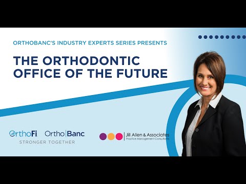 The Orthodontic Office of the Future with Jill Allen | OrthoBanc Industry Experts Series