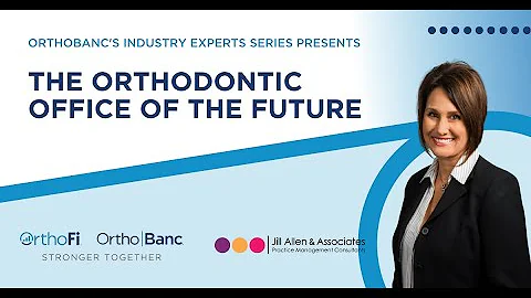 The Orthodontic Office of the Future with Jill All...
